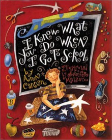 I Know What You Do When I Go to School - Ann Edwards Cannon, Jennifer Mazzucco