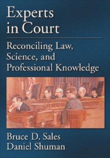 Experts In Court: Reconciling Law, Science, And Professional Knowledge - Bruce Dennis Sales, Daniel W. Shuman