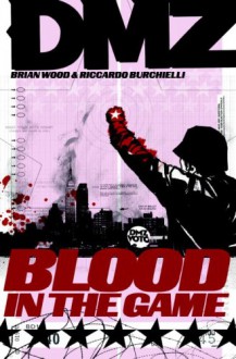 DMZ, Vol. 6: Blood in the Game - Riccardo Burchielli, Brian Wood