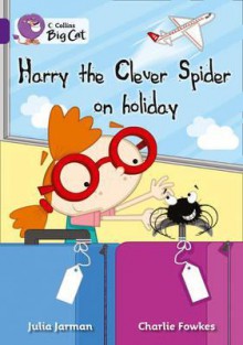 Harry the Clever Spider on Holiday. Written by Julia Jarman - Julia Jarman