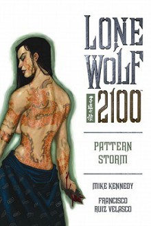 Lone Wolf 2100 Volume 3: Pattern Storm (Lone Wolf 2100) - Mike Kennedy, Francisco Ruiz Velasco