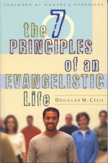 The 7 Principles of an Evangelistic Life - Douglas Cecil, Howard G. Hendricks