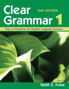 Clear Grammar 1, 2nd Edition: Keys to Grammar for English Language Learners - Keith S. Folse