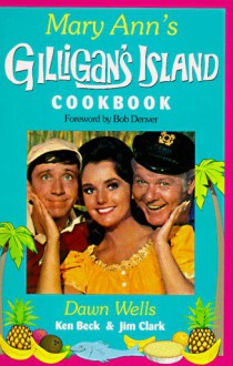 Mary Ann's Gilligan's Island Cookbook - Dawn Wells, Jim Clark, Ken Beck