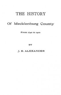 The History of Mecklenburg County [Nc] - David Alexander