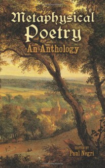 Metaphysical Poetry: An Anthology - Paul Negri, Richard Crashaw, John Donne, George Herbert, Andrew Marvell, Thomas Traherne, Henry Vaughan