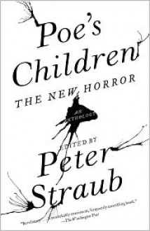 Poe's Children: The New Horror: An Anthology - Peter Straub, M. John Harrison, Thomas Ligotti, Benjamin Percy