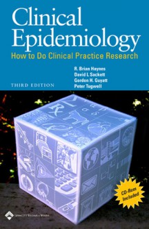 Clinical Epidemiology: How to Do Clinical Practice Research - R. Brian Haynes, David L. Sackett, Gordon Guyatt, Peter Tugwell