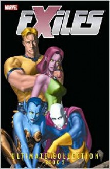 Exiles Ultimate Collection - Book 2 - Judd Winick, Chuck Austen, Jim Calafiore, Kev Walker, Tom Mandrake, Clayton Henry, Skottie Young, Mizuki Sakakibara