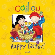 Caillou: Happy Easter! - Melanie Rudel-Tessier, Pierre Brignaud