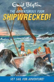 Adventurous Four - Shipwrecked! - Enid Blyton, Gavin Rowe