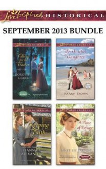 Love Inspired Historical September 2013 Bundle: Falling for the TeacherKeeping FaithThe Dutiful DaughterA Place of Refuge - Dorothy Clark, Hannah Alexander, Jo Ann Brown, Janet Lee Barton