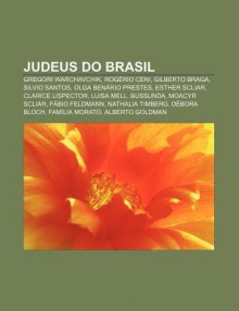 Judeus Do Brasil: Gregori Warchavchik, Rog Rio Ceni, Gilberto Braga, Silvio Santos, Olga Ben Rio Prestes, Esther Scliar, Clarice Lispect - Source Wikipedia