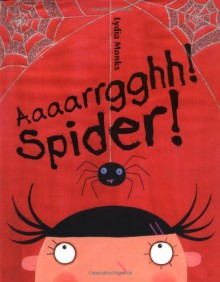 Aaaarrgghh! Spider! - Lydia Monks