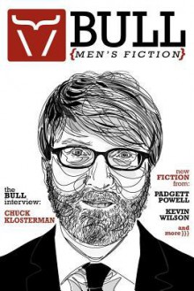 Bull: Men's Fiction - Chuck Klosterman, Kevin Wilson, Padgett Powell