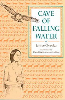 Cave of Falling Water - Janice Ovecka, David Kanietakeron Fadden