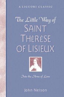 The Little Way of Saint Thérése of Lisieux - John Nelson