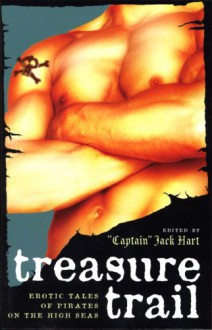 Treasure Trail: Erotic Tales of Pirates on the High Seas - Jack Hart, Erastes, Brian Centrone