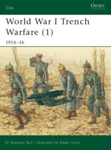 World War I Trench Warfare (1): 1914-16 - Stephen Bull, Adam Hook