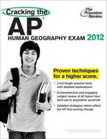 Cracking the AP Human Geography Exam, 2012 Edition - Princeton Review, Princeton Review
