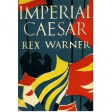 Imperial Caesar - Rex Warner