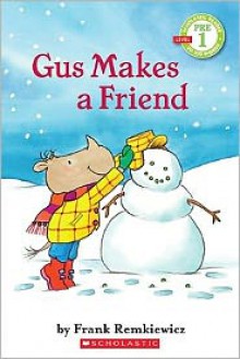 Scholastic Reader Pre-Level 1: Gus Makes a Friend - Frank Remkiewicz