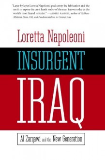 Insurgent Iraq: Al Zarqawi and the New Generation - Loretta Napoleoni, Jason Burke, Nick Fielding