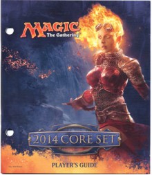 Magic the Gathering: 2014 Core Set Player's Guide - Wizards of the Coast, Brad Rigney, Chris Rahn, Willian Murai, Jason Chan, Greg Staples, Aleksi Briclot, Kari Kopinski, Kekai Kotaki, Lucas Graciano, Steve Prescott, D. Alexander Gregory, Mathias Kollros, Ian Duke