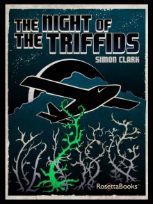 The Night of the Triffids - Simon Clark