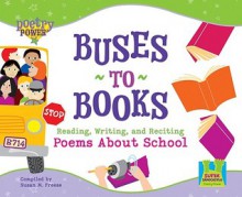 Buses to Books: Reading, Writing, and Reciting Poems About School (Super Sandcastle Poetry Power) - Susan M. Freese