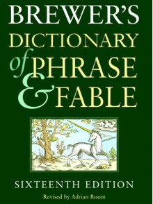 Brewer's Dictionary of Phrase and Fable - Ebenezer Cobham Brewer, Adrian Room