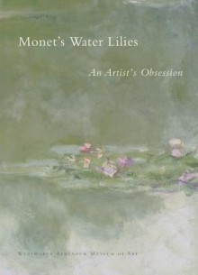 Monet's Water Lilies: An Artist's Obsession - Eric Zafran, James Rubin