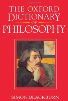 The Oxford Dictionary of Philosophy - Simon Blackburn