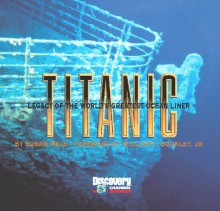 Titanic: Legacy of the World's Greatest Ocean Liner - Susan Wels