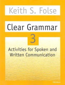 Clear Grammar 3: Activities for Spoken and Written Communication - Keith S. Folse