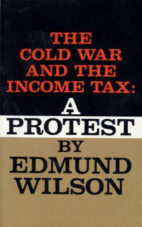 The Cold War and the Income Tax: A Protest - Edmund Wilson