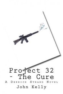 Project 32 - The Cure: A Derrick Strang Novel - John Kelly