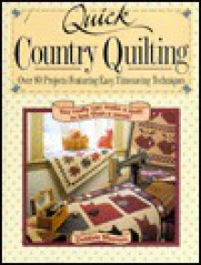 Quick Country Quilting: Over 80 Projects Featuring Easy, Timesaving Techniques - Debbie Mumm