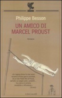 Un amico di Marcel Proust - Philippe Besson, Francesco Bruno