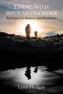 Living with Bipolar Disorder: Strategies for Balance and Resilience - Lynn Hodges