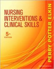 Nursing Interventions & Clinical Skills - Anne Griffin Perry, Patricia Ann Potter, Martha Keene Elkin