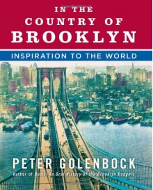 In the Country of Brooklyn: Inspiration to the World - Peter Golenbock