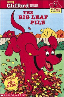 The Big Leaf Pile (Clifford the Big Red Dog) (Big Red Reader Series) - Josephine Page, Jim Durk