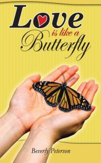 Love is like a Butterfly - Beverly Peterson