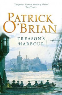 Treason's Harbour: Aubrey/Maturin series, book 9 - Patrick O'Brian