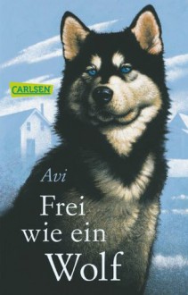 Frei wie ein Wolf (German Edition) - Avi, Anja Malich
