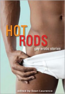 Hot Rods: Gay Erotic Stories - Sean Laurence, Hank Edwards, Pepper Espinoza, Dominic Santi, Shaun Levin, Jay Starre, Kiernan Kelly