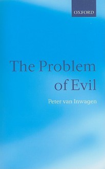 The Problem of Evil: The Gifford Lectures Delivered in the University of St Andrews in 2003 - Peter van Inwagen