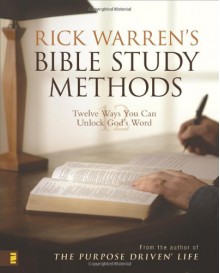 Rick Warren's Bible Study Methods: Twelve Ways You Can Unlock God's Word - Rick Warren