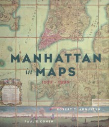 Manhattan in Maps: 1527-1995 - Paul E. Cohen, Robert T. Augustyn, Tony Hiss